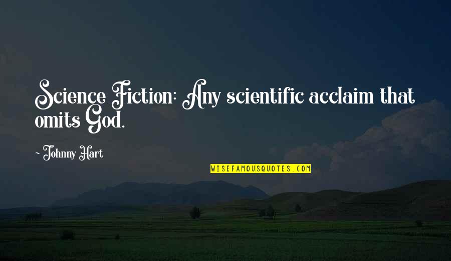 Science Vs God Quotes By Johnny Hart: Science Fiction: Any scientific acclaim that omits God.
