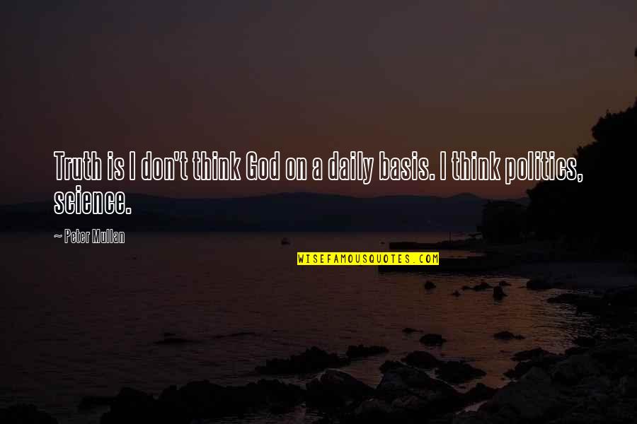 Science Vs Politics Quotes By Peter Mullan: Truth is I don't think God on a