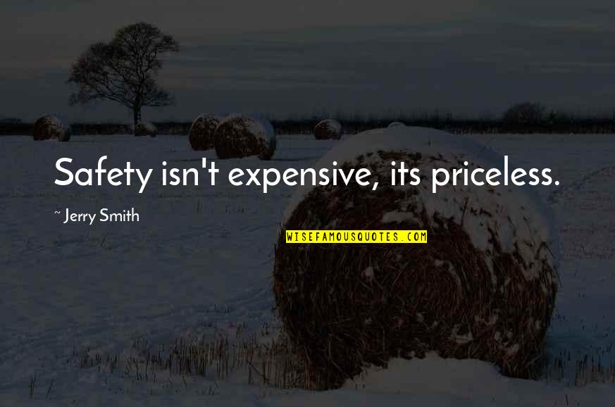 Science Wonders Quotes By Jerry Smith: Safety isn't expensive, its priceless.