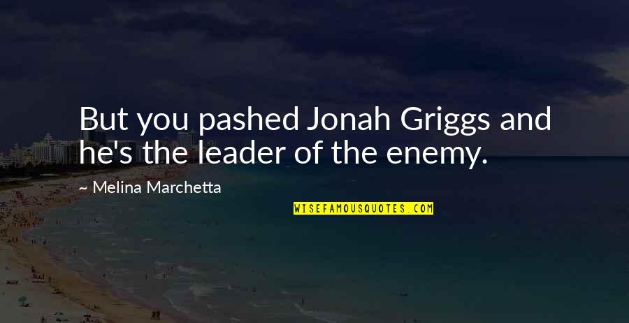 Science Worship Quotes By Melina Marchetta: But you pashed Jonah Griggs and he's the Science Worship Quotes By Melina Marchetta: But you pashed Jonah Griggs and he's the