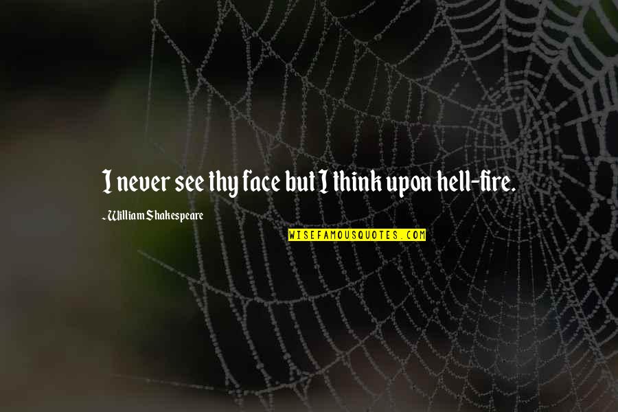 Sciencell Glassdoor Quotes By William Shakespeare: I never see thy face but I think Sciencell Glassdoor Quotes By William Shakespeare: I never see thy face but I think