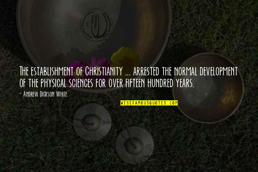 Sciences Quotes By Andrew Dickson White: The establishment of Christianity ... arrested the normal