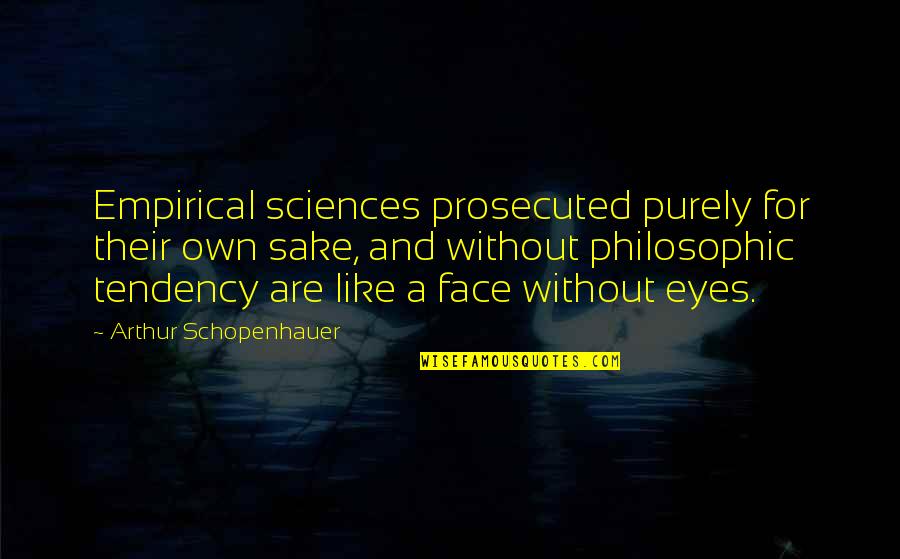 Sciences Quotes By Arthur Schopenhauer: Empirical sciences prosecuted purely for their own sake,