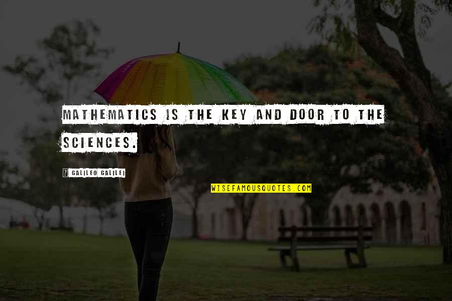 Sciences Quotes By Galileo Galilei: Mathematics is the key and door to the