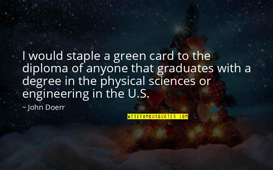 Sciences Quotes By John Doerr: I would staple a green card to the