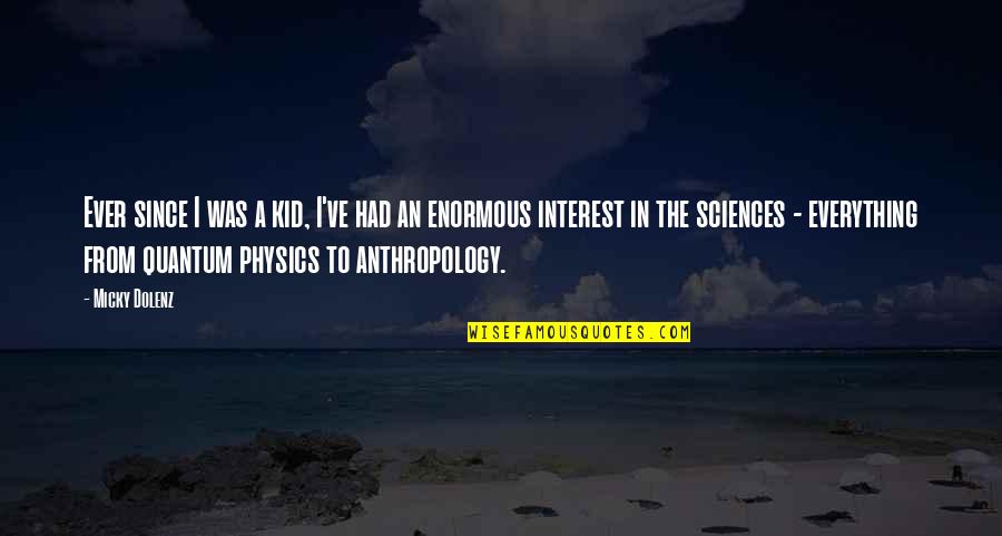 Sciences Quotes By Micky Dolenz: Ever since I was a kid, I've had