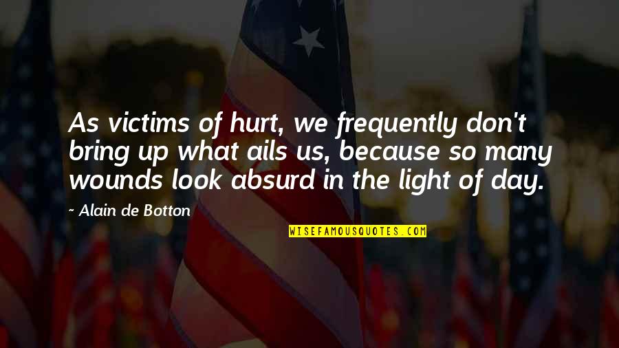 Scienti Quotes By Alain De Botton: As victims of hurt, we frequently don't bring