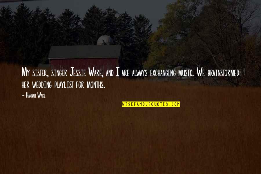 Scientia Park Quotes By Hannah Ware: My sister, singer Jessie Ware, and I are Scientia Park Quotes By Hannah Ware: My sister, singer Jessie Ware, and I are