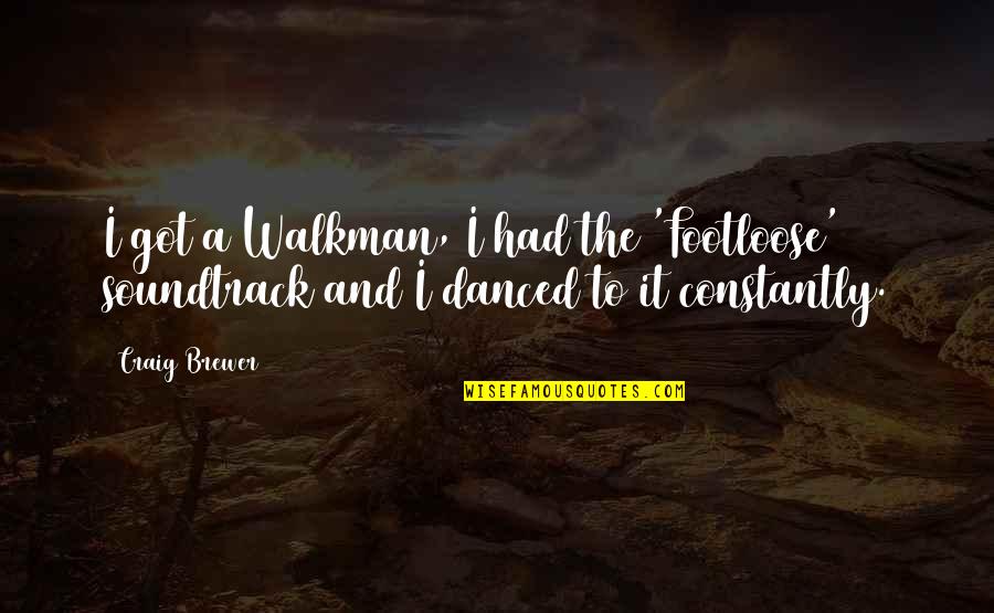 Scientiae Magistri Quotes By Craig Brewer: I got a Walkman, I had the 'Footloose'