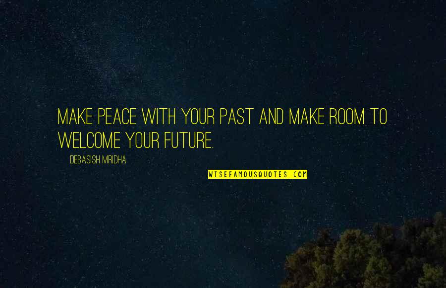 Scientiest Quotes By Debasish Mridha: Make peace with your past and make room Scientiest Quotes By Debasish Mridha: Make peace with your past and make room