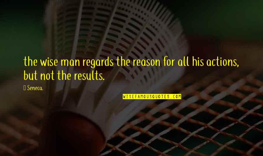 Scientiest Quotes By Seneca.: the wise man regards the reason for all