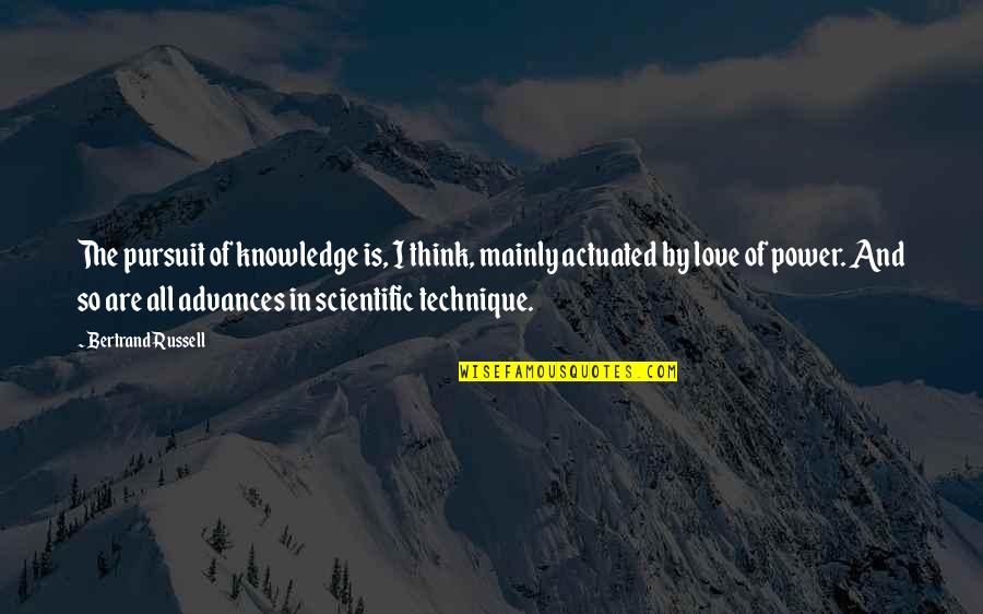 Scientific Advances Quotes By Bertrand Russell: The pursuit of knowledge is, I think, mainly