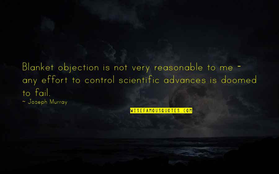 Scientific Advances Quotes By Joseph Murray: Blanket objection is not very reasonable to me