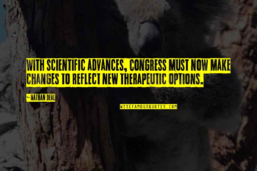 Scientific Advances Quotes By Nathan Deal: With scientific advances, Congress must now make changes