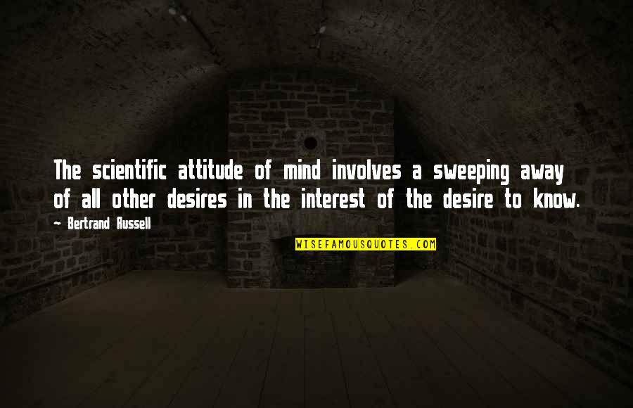 Scientific Attitude Quotes By Bertrand Russell: The scientific attitude of mind involves a sweeping