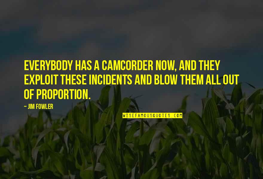 Scientific Consensus Quotes By Jim Fowler: Everybody has a camcorder now, and they exploit