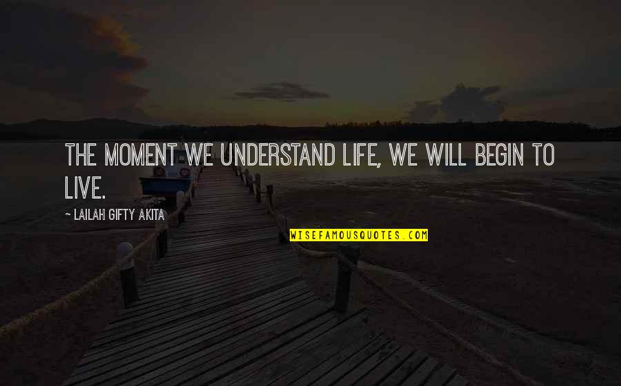 Scientific Consensus Quotes By Lailah Gifty Akita: The moment we understand life, we will begin Scientific Consensus Quotes By Lailah Gifty Akita: The moment we understand life, we will begin