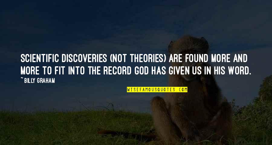 Scientific Discoveries Quotes By Billy Graham: Scientific discoveries (not theories) are found more and