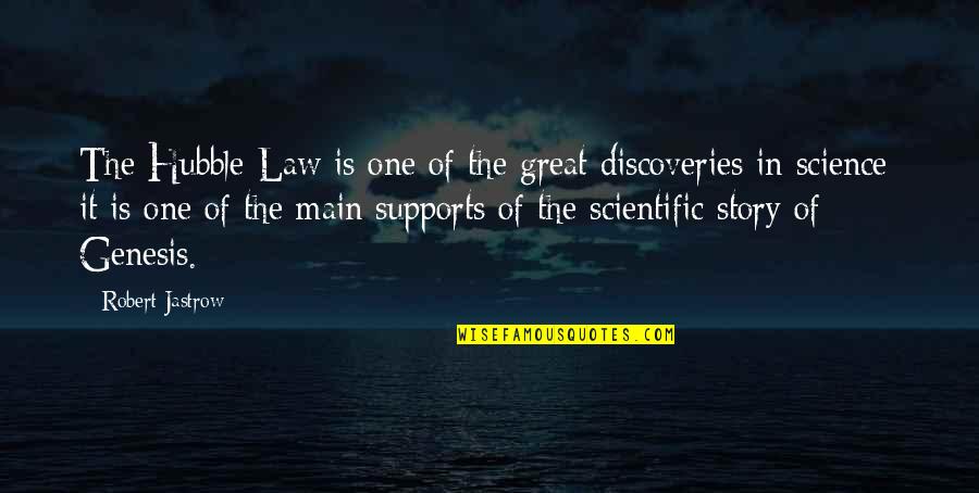 Scientific Discoveries Quotes By Robert Jastrow: The Hubble Law is one of the great