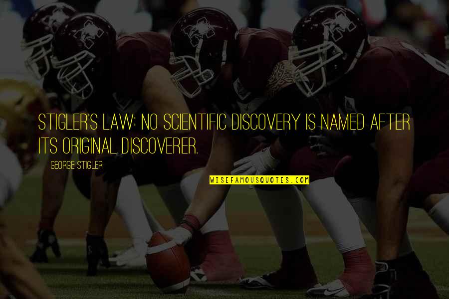 Scientific Discovery Quotes By George Stigler: Stigler's Law: No scientific discovery is named after