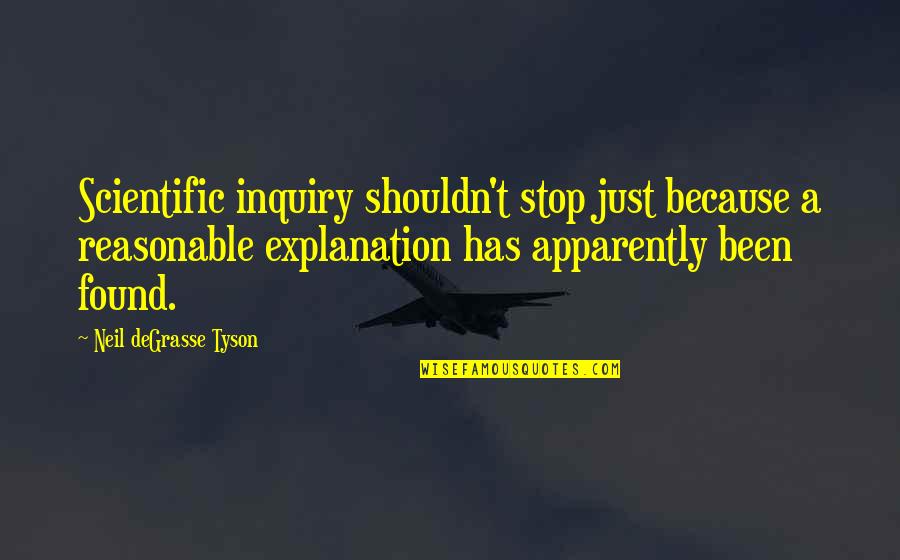 Scientific Inquiry Quotes By Neil DeGrasse Tyson: Scientific inquiry shouldn't stop just because a reasonable