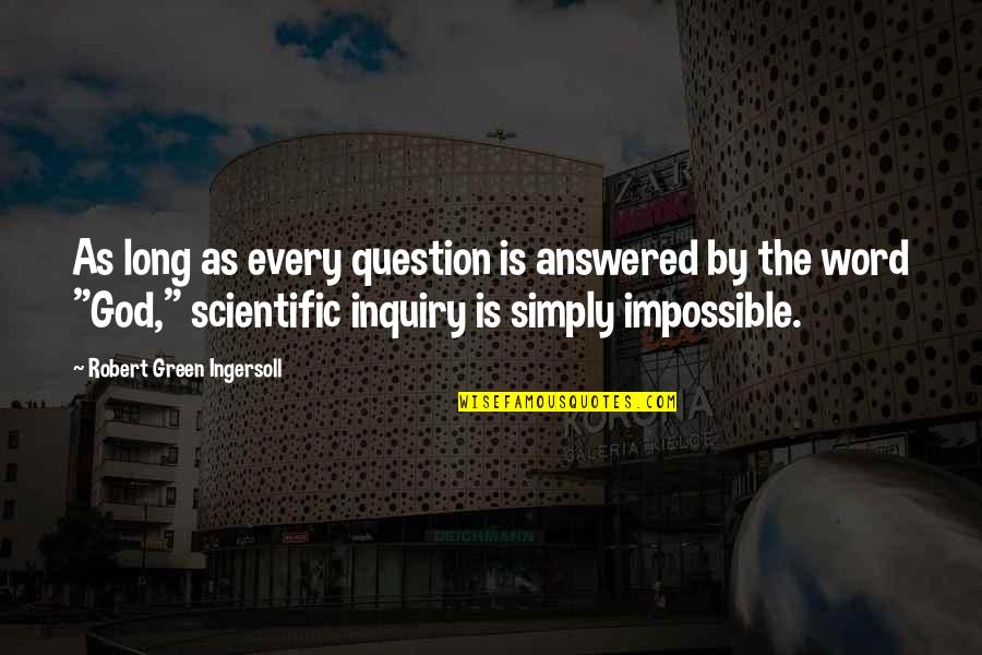 Scientific Inquiry Quotes By Robert Green Ingersoll: As long as every question is answered by