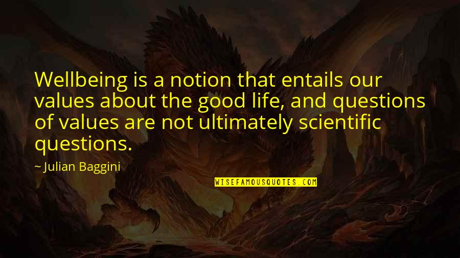 Scientific Life Quotes By Julian Baggini: Wellbeing is a notion that entails our values Scientific Life Quotes By Julian Baggini: Wellbeing is a notion that entails our values