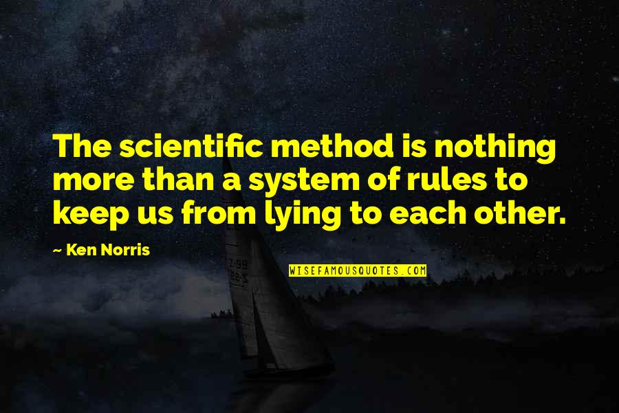 Scientific Method Quotes By Ken Norris: The scientific method is nothing more than a