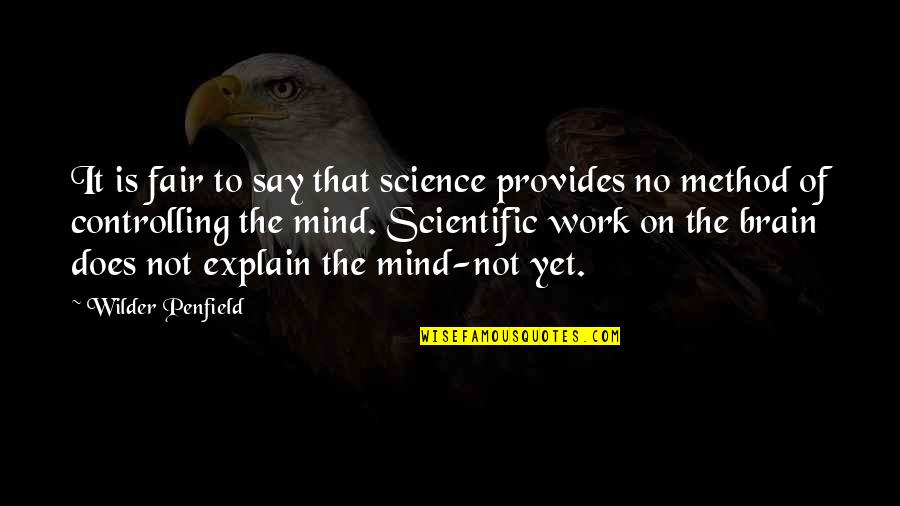 Scientific Method Quotes By Wilder Penfield: It is fair to say that science provides