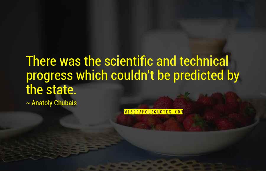 Scientific Progress Quotes By Anatoly Chubais: There was the scientific and technical progress which
