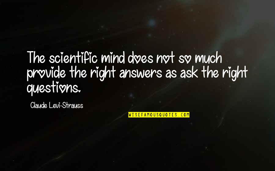 Scientific Questions Quotes By Claude Levi-Strauss: The scientific mind does not so much provide Scientific Questions Quotes By Claude Levi-Strauss: The scientific mind does not so much provide