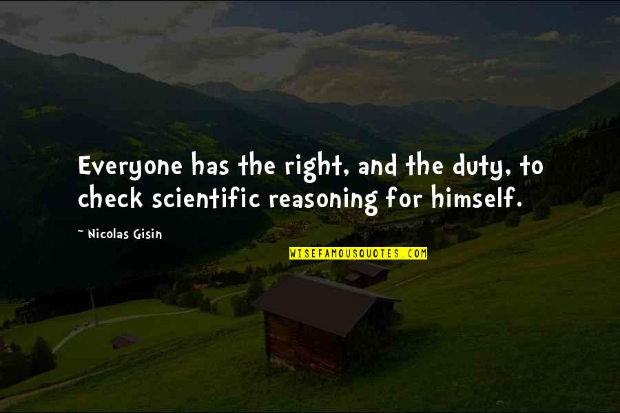 Scientific Reasoning Quotes By Nicolas Gisin: Everyone has the right, and the duty, to