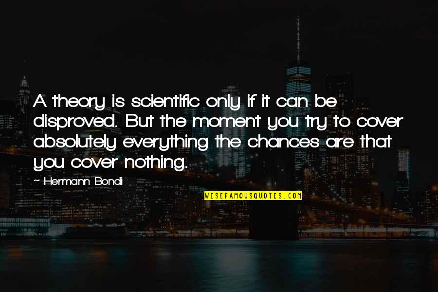 Scientific Theory Quotes By Hermann Bondi: A theory is scientific only if it can