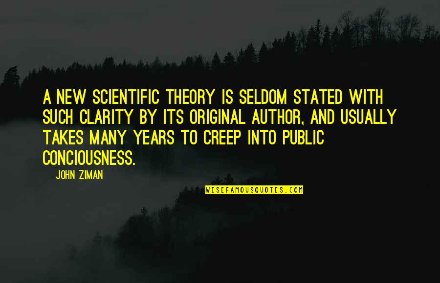 Scientific Theory Quotes By John Ziman: A new scientific theory is seldom stated with