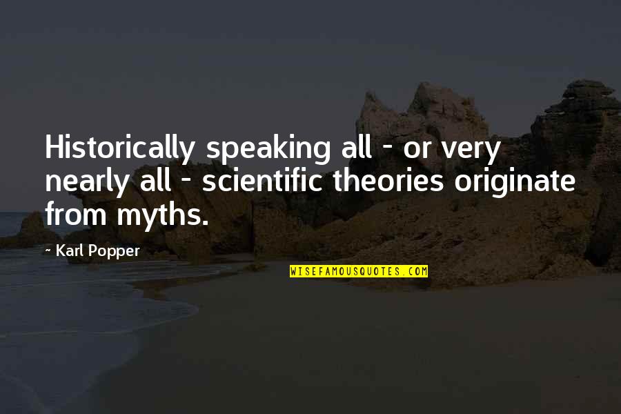 Scientific Theory Quotes By Karl Popper: Historically speaking all - or very nearly all
