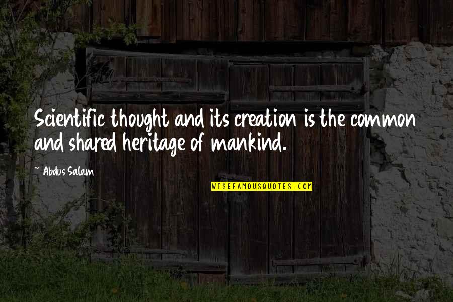 Scientific Thought Quotes By Abdus Salam: Scientific thought and its creation is the common