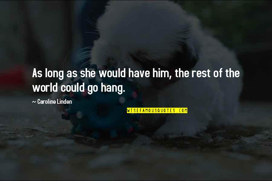 Scientific Thought Quotes By Caroline Linden: As long as she would have him, the