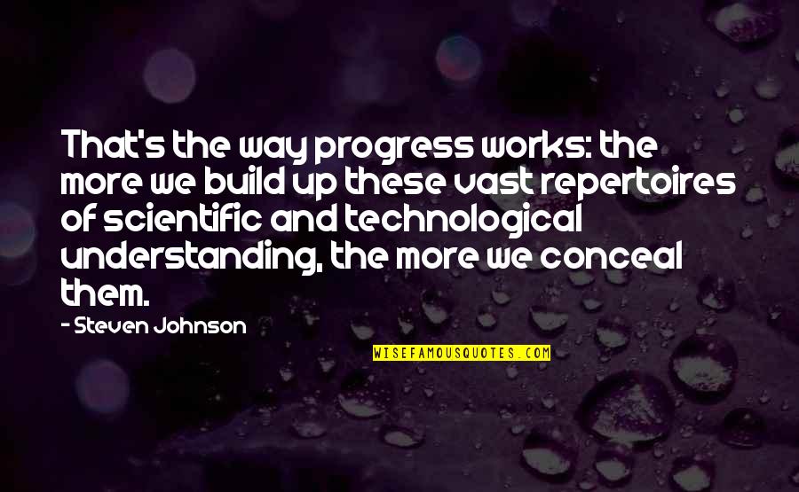 Scientific Understanding Quotes By Steven Johnson: That's the way progress works: the more we Scientific Understanding Quotes By Steven Johnson: That's the way progress works: the more we