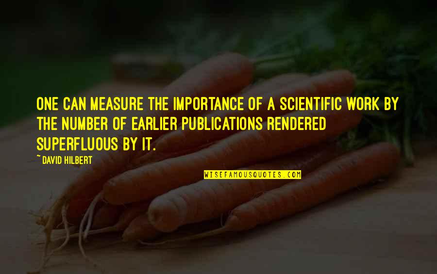 Scientific Work Quotes By David Hilbert: One can measure the importance of a scientific