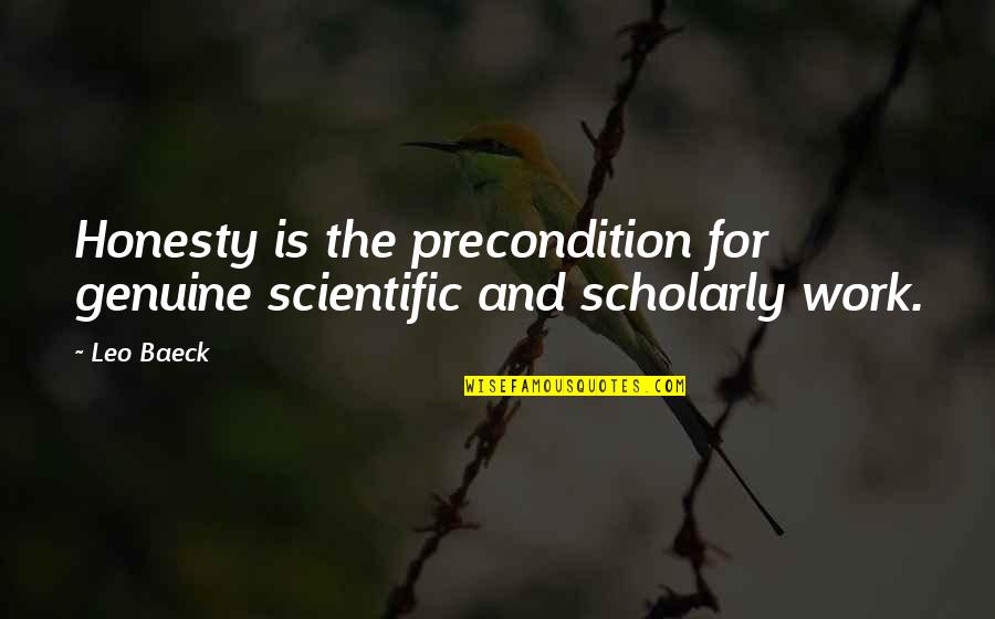 Scientific Work Quotes By Leo Baeck: Honesty is the precondition for genuine scientific and