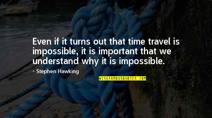 Scientific Work Quotes By Stephen Hawking: Even if it turns out that time travel