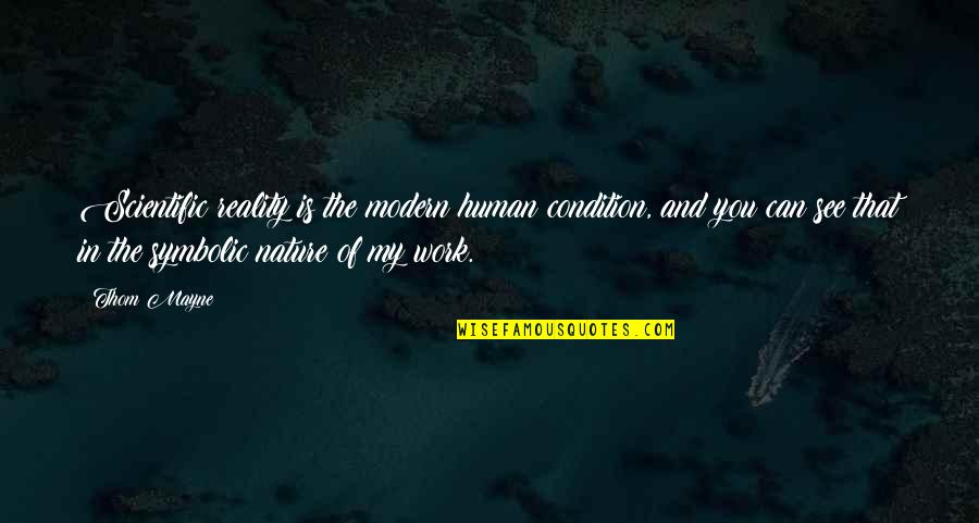 Scientific Work Quotes By Thom Mayne: Scientific reality is the modern human condition, and Scientific Work Quotes By Thom Mayne: Scientific reality is the modern human condition, and