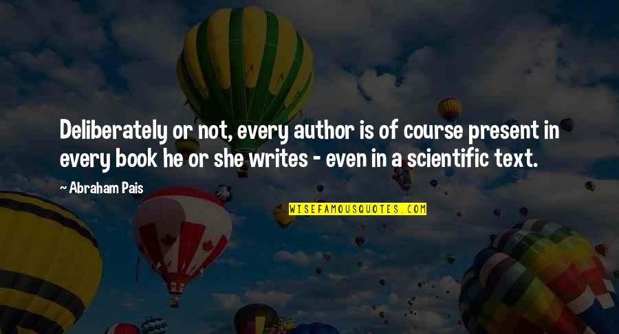 Scientific Writing Quotes By Abraham Pais: Deliberately or not, every author is of course