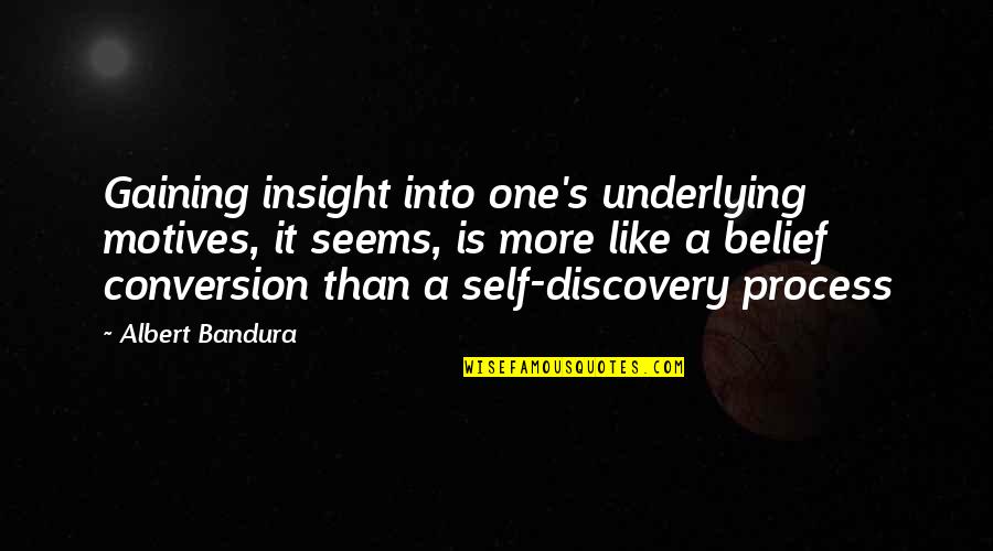 Scientific Writing Quotes By Albert Bandura: Gaining insight into one's underlying motives, it seems,