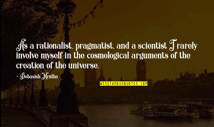 Scientist Inspirational Quotes By Debasish Mridha: As a rationalist, pragmatist, and a scientist I Scientist Inspirational Quotes By Debasish Mridha: As a rationalist, pragmatist, and a scientist I