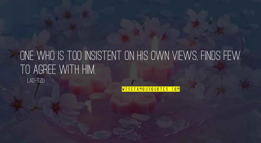 Scientistics Quotes By Lao-Tzu: One who is too insistent on his own