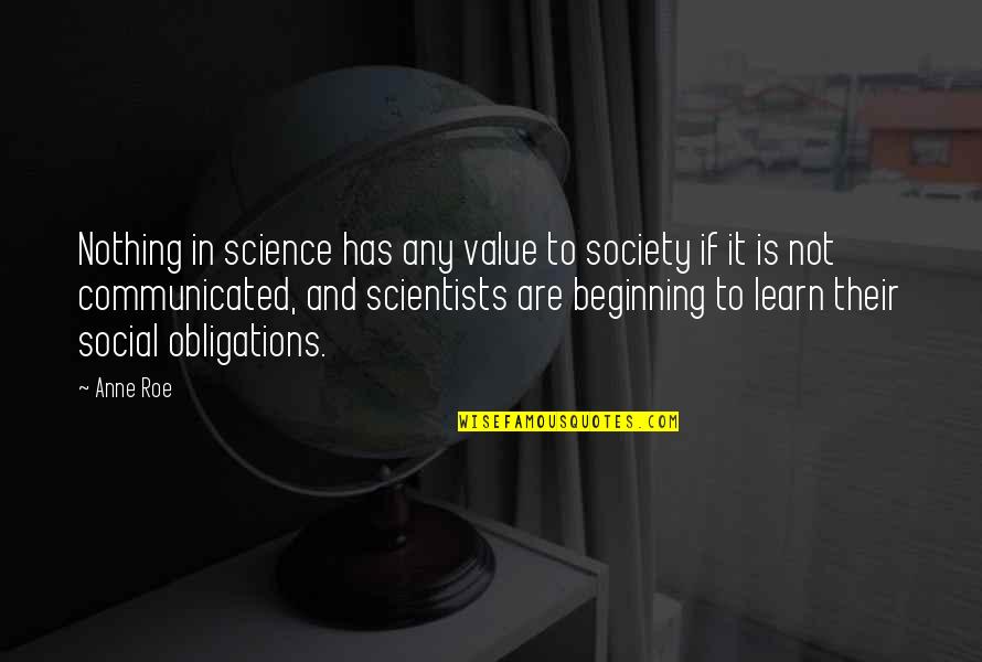 Scientists And Their Quotes By Anne Roe: Nothing in science has any value to society