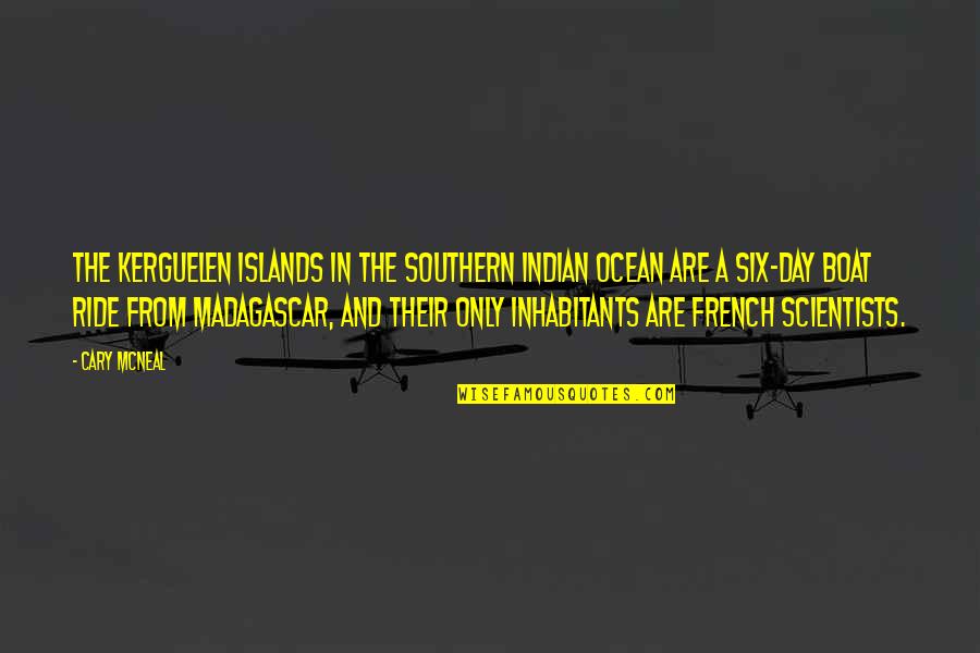 Scientists And Their Quotes By Cary McNeal: The Kerguelen Islands in the southern Indian Ocean