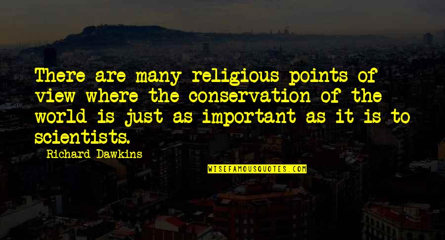 Scientists And Their Quotes By Richard Dawkins: There are many religious points of view where