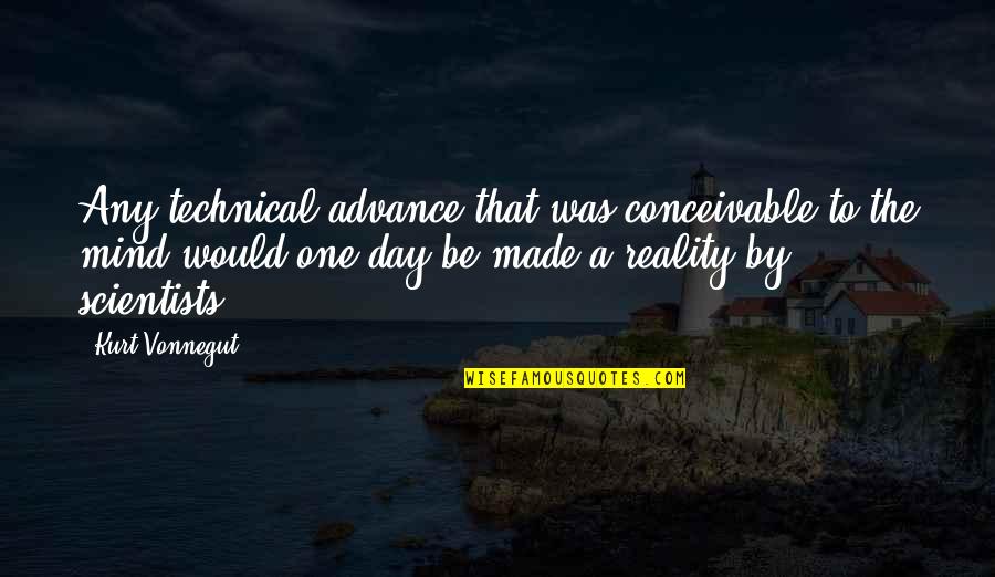 Scientists Quotes By Kurt Vonnegut: Any technical advance that was conceivable to the